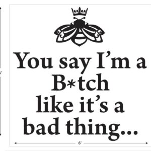 "You Say I'm a B*tch Like It's a Bad Thing" Vinyl Decal – Cheeky Boss Bee Motivation Sticker for Laptops, Vehicles & Mirrors