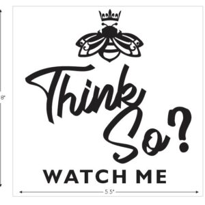“Think So? Watch Me” Vinyl Decal – Cheeky Boss Bee Motivation Sticker for Laptops, Vehicles & Mirrors