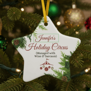 Personalized Holiday Circus - Managed with Wine & Sarcasm - Double-sided Christmas Ornament, Star or Round Ceramic Ornament