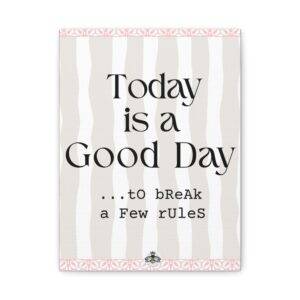 Today Is a Good Day - to Break a Few Rules Canvas Print | Cheeky Boss